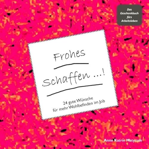 Beispielbild fr Frohes Schaffen! - Das Geschenkbuch frs Arbeitsleben: 24 gute Wnsche fr mehr Wohlbefinden im Job zum Verkauf von medimops