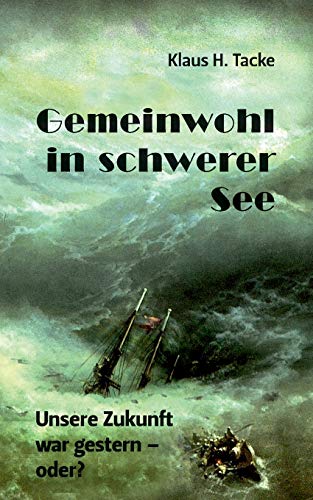 9783848260249: Gemeinwohl in schwerer See: Unsere Zukunft war gestern - oder? (German Edition)