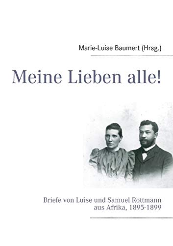 Stock image for Meine Lieben alle!:Briefe von Luise und Samuel Rottmann aus Afrika, 1895-1899 for sale by Blackwell's