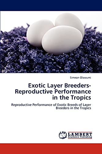 9783848400485: Exotic Layer Breeders- Reproductive Performance in the Tropics: Reproductive Performance of Exotic Breeds of Layer Breeders in the Tropics