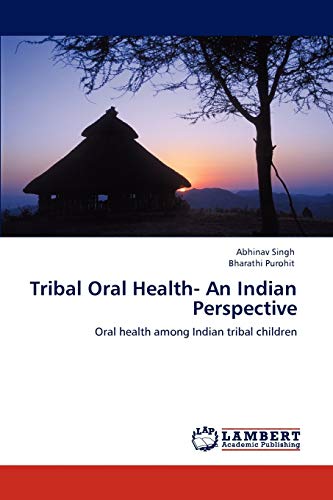 Stock image for Tribal Oral Health- An Indian Perspective: Oral health among Indian tribal children for sale by Lucky's Textbooks