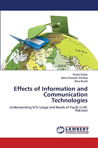 Stock image for Effects of Information and Communication Technologies: Understanding ICTs Usage and Needs of Youth in KP, Pakistan for sale by Lucky's Textbooks