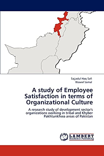 A study of Employee Satisfaction in terms of Organizational Culture: A research study of development sector's organizations working in tribal and Khyber Pakhtunkhwa areas of Pakistan (9783848402717) by Safi, Sajjadul Haq; Jamal, Waseef