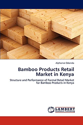 Stock image for Bamboo Products Retail Market in Kenya: Structure and Performance of Formal Retail Market for Bamboo Products in Kenya for sale by Lucky's Textbooks