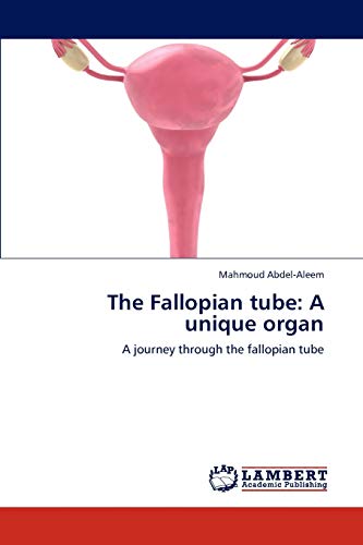 9783848404728: The Fallopian tube: A unique organ: A journey through the fallopian tube