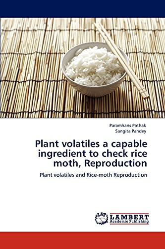Stock image for Plant volatiles a capable ingredient to check rice moth, Reproduction: Plant volatiles and Rice-moth Reproduction for sale by Lucky's Textbooks
