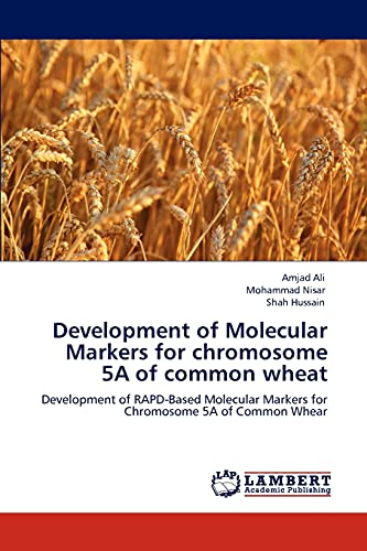 Stock image for Development of Molecular Markers for chromosome 5A of common wheat: Development of RAPD-Based Molecular Markers for Chromosome 5A of Common Whear for sale by Lucky's Textbooks