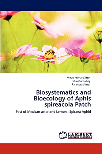 Biosystematics and Bioecology of Aphis spireacola Patch: Pest of Mexican aster and Lemon : Spiraea Aphid (9783848406579) by Singh, Vinay Kumar; Dubey, Shweta; Singh, Rajendra