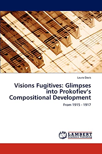 Visions Fugitives: Glimpses into Prokofievâ€™s Compositional Development: From 1915 - 1917 (9783848407422) by Davis, Laura
