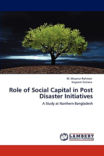Stock image for Role of Social Capital in Post Disaster Initiatives: A Study at Northern Bangladesh for sale by Lucky's Textbooks