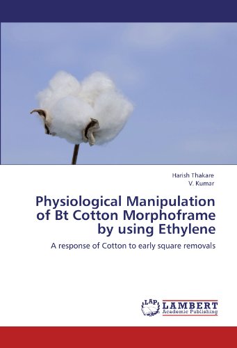 Physiological Manipulation of Bt Cotton Morphoframe by using Ethylene: A response of Cotton to early square removals (9783848407507) by Thakare, Harish; Kumar, V.