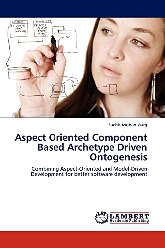 Stock image for Aspect Oriented Component Based Archetype Driven Ontogenesis: Combining Aspect-Oriented and Model-Driven Development for better software development for sale by Lucky's Textbooks