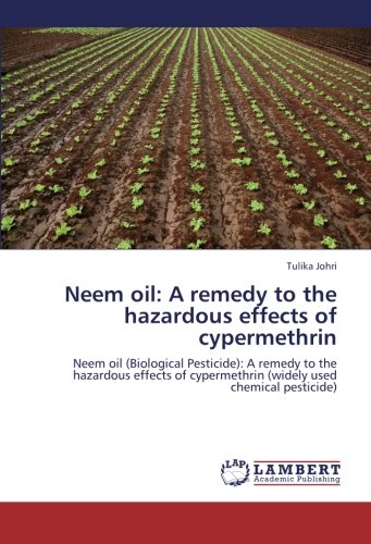 9783848408511: Neem oil: A remedy to the hazardous effects of cypermethrin: Neem oil (Biological Pesticide): A remedy to the hazardous effects of cypermethrin (widely used chemical pesticide)