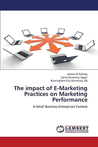 Beispielbild fr The impact of E-Marketing Practices on Marketing Performance: A Small Business Enterprises Context zum Verkauf von Lucky's Textbooks