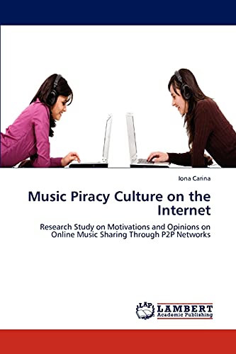 Stock image for Music Piracy Culture on the Internet: Research Study on Motivations and Opinions on Online Music Sharing Through P2p Networks for sale by Anybook.com