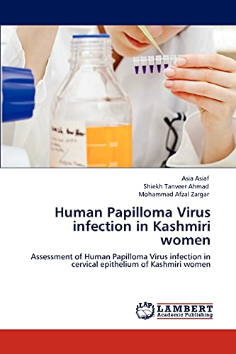 Stock image for Human Papilloma Virus infection in Kashmiri women: Assessment of Human Papilloma Virus infection in cervical epithelium of Kashmiri women for sale by Lucky's Textbooks