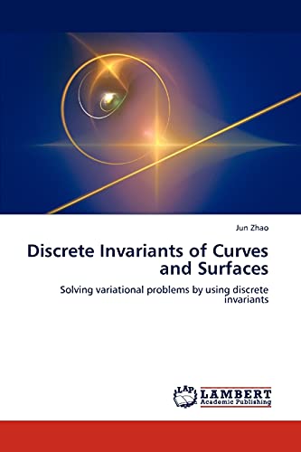 9783848413652: Discrete Invariants of Curves and Surfaces: Solving variational problems by using discrete invariants