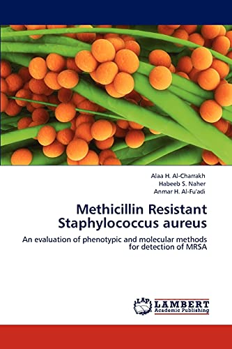 Stock image for Methicillin Resistant Staphylococcus aureus: An evaluation of phenotypic and molecular methods for detection of MRSA for sale by Lucky's Textbooks