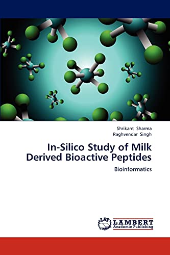 Stock image for In-Silico Study of Milk Derived Bioactive Peptides: Bioinformatics for sale by Lucky's Textbooks