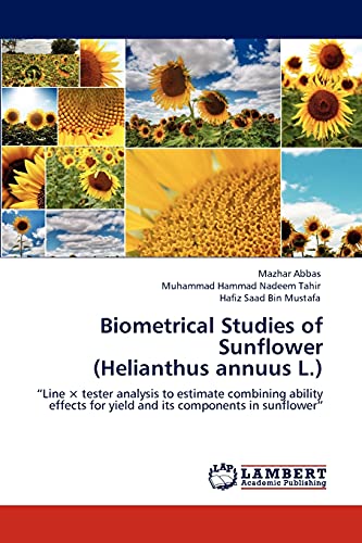 Stock image for Biometrical Studies of Sunflower (Helianthus annuus L.): ?Line  tester analysis to estimate combining ability effects for yield and its components in sunflower? for sale by Lucky's Textbooks