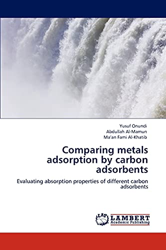 9783848414956: Comparing metals adsorption by carbon adsorbents: Evaluating absorption properties of different carbon adsorbents