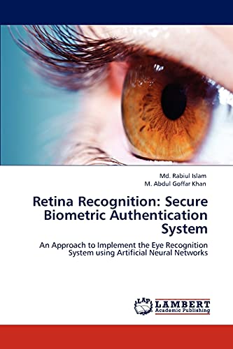 Stock image for Retina Recognition: Secure Biometric Authentication System: An Approach to Implement the Eye Recognition System using Artificial Neural Networks for sale by Lucky's Textbooks