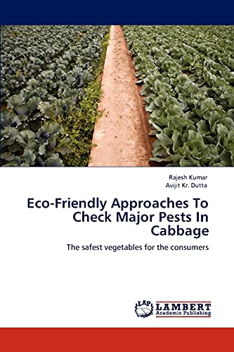 Stock image for Eco-Friendly Approaches To Check Major Pests In Cabbage: The safest vegetables for the consumers for sale by Lucky's Textbooks