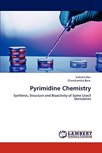 Pyrimidine Chemistry: Synthesis, Structure and Bioactivity of Some Uracil Derivatives (9783848416905) by Das, Subrata; Bora, Chandramika