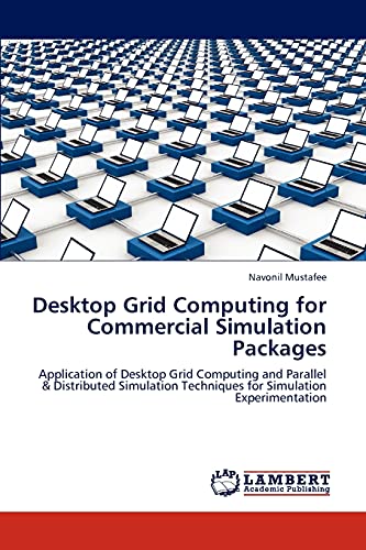 9783848418725: Desktop Grid Computing for Commercial Simulation Packages: Application of Desktop Grid Computing and Parallel & Distributed Simulation Techniques for Simulation Experimentation