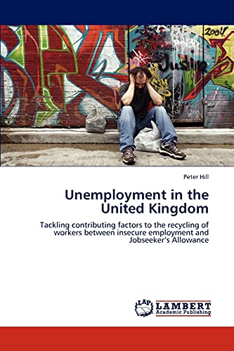 9783848419111: Unemployment in the United Kingdom: Tackling contributing factors to the recycling of workers between insecure employment and Jobseeker’s Allowance