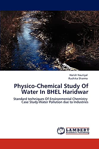 Imagen de archivo de Physico-Chemical Study Of Water In BHEL Haridwar: Standard techniques Of Environmental Chemistry Case Study-Water Pollution due to Industries a la venta por Lucky's Textbooks
