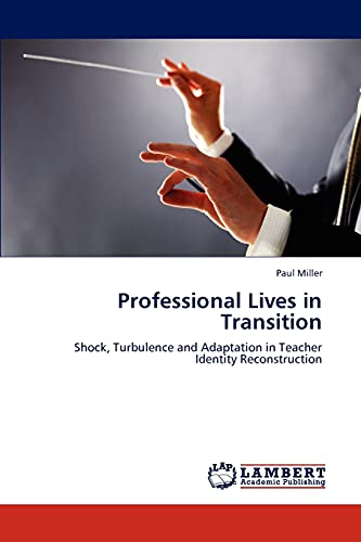 Professional Lives in Transition: Shock, Turbulence and Adaptation in Teacher Identity Reconstruction (9783848419289) by Miller, Paul