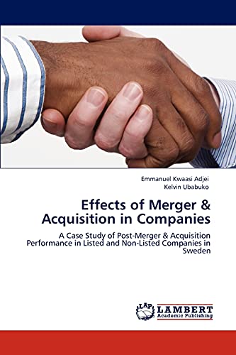 Stock image for Effects of Merger & Acquisition in Companies: A Case Study of Post-Merger & Acquisition Performance in Listed and Non-Listed Companies in Sweden for sale by Lucky's Textbooks