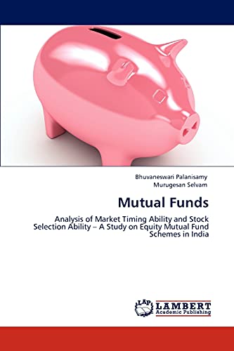 Stock image for Mutual Funds: Analysis of Market Timing Ability and Stock Selection Ability ? A Study on Equity Mutual Fund Schemes in India for sale by Lucky's Textbooks