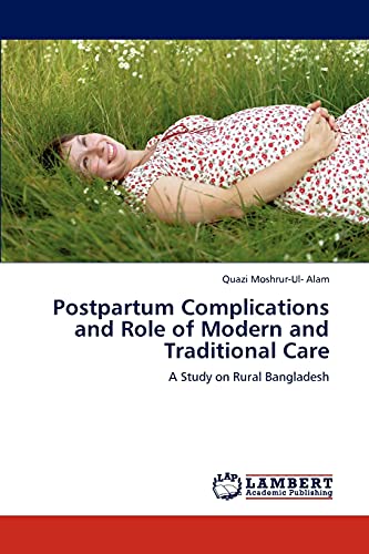 9783848419425: Postpartum Complications and Role of Modern and Traditional Care: A Study on Rural Bangladesh
