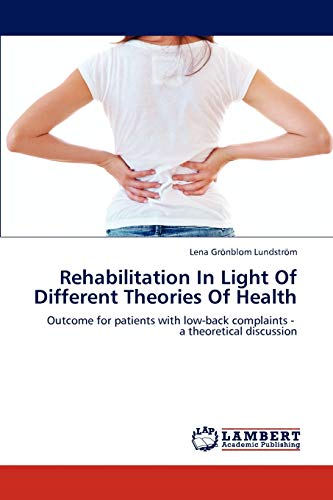 9783848419845: Rehabilitation In Light Of Different Theories Of Health: Outcome for patients with low-back complaints - a theoretical discussion
