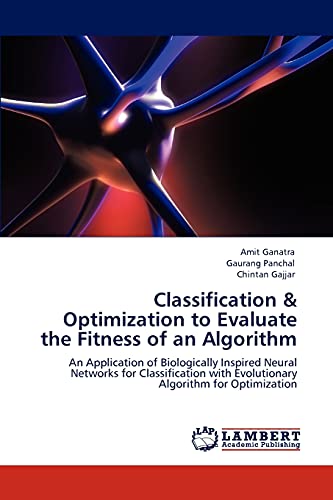 9783848419937: Classification & Optimization to Evaluate the Fitness of an Algorithm: An Application of Biologically Inspired Neural Networks for Classification with Evolutionary Algorithm for Optimization