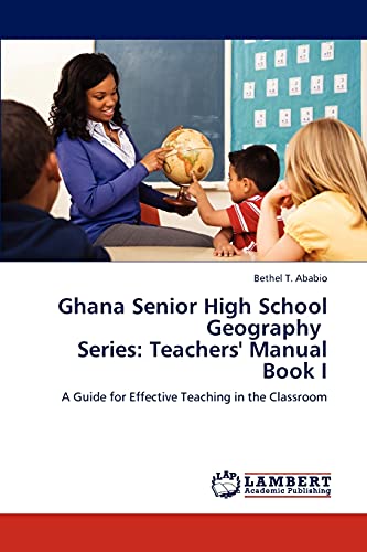 Imagen de archivo de Ghana Senior High School Geography Series: Teachers' Manual Book I: A Guide for Effective Teaching in the Classroom a la venta por Lucky's Textbooks