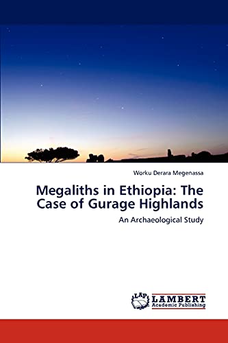 Megaliths in Ethiopia: The Case of Gurage Highlands: An Archaeological Study [Soft Cover ] - Derara Megenassa, Worku