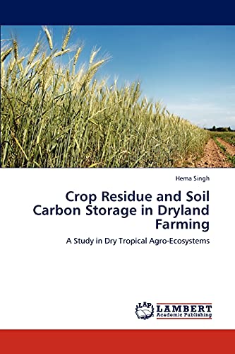 Beispielbild fr Crop Residue and Soil Carbon Storage in Dryland Farming: A Study in Dry Tropical Agro-Ecosystems zum Verkauf von Lucky's Textbooks