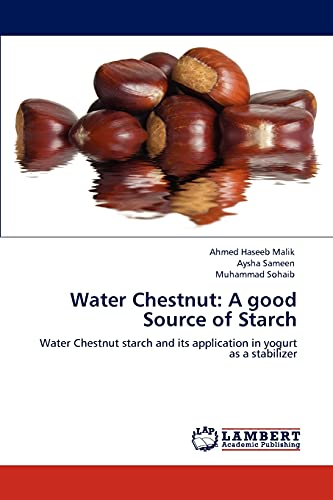 Imagen de archivo de Water Chestnut: A good Source of Starch: Water Chestnut starch and its application in yogurt as a stabilizer a la venta por Lucky's Textbooks