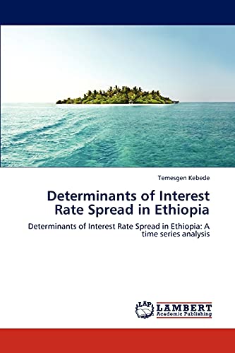 Stock image for Determinants of Interest Rate Spread in Ethiopia: Determinants of Interest Rate Spread in Ethiopia: A time series analysis for sale by Lucky's Textbooks