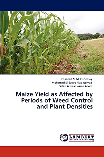 Imagen de archivo de Maize Yield as Affected by Periods of Weed Control and Plant Densities: Ph.D thesis in Agronomy Benha University a la venta por Lucky's Textbooks