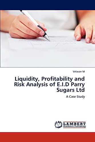 Imagen de archivo de Liquidity; Profitability and Risk Analysis of E.I.D Parry Sugars Ltd a la venta por Ria Christie Collections