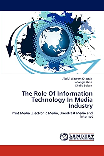 Imagen de archivo de The Role Of Information Technology In Media Industry: Print Media ,Electronic Media, Braodcast Media and Internet a la venta por Lucky's Textbooks