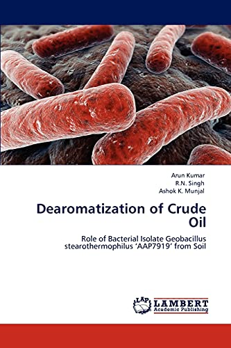 Beispielbild fr Dearomatization of Crude Oil: Role of Bacterial Isolate Geobacillus stearothermophilus ?AAP7919? from Soil zum Verkauf von Lucky's Textbooks