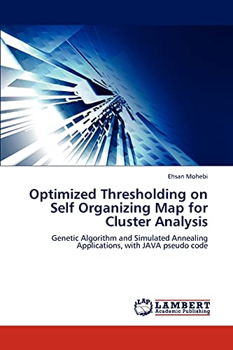 9783848426287: Optimized Thresholding on Self Organizing Map for Cluster Analysis: Genetic Algorithm and Simulated Annealing Applications, with JAVA pseudo code