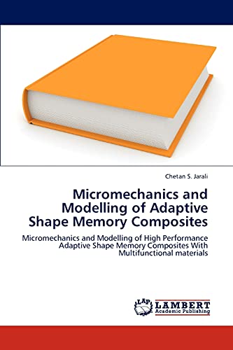 Stock image for Micromechanics and Modelling of Adaptive Shape Memory Composites: Micromechanics and Modelling of High Performance Adaptive Shape Memory Composites With Multifunctional materials for sale by Lucky's Textbooks