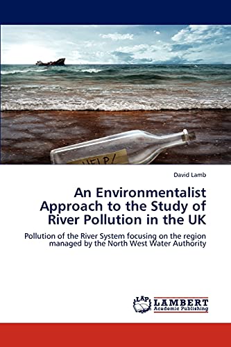 9783848430864: An Environmentalist Approach to the Study of River Pollution in the UK: Pollution of the River System focusing on the region managed by the North West Water Authority
