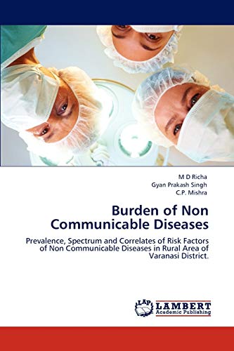 Stock image for Burden of Non Communicable Diseases: Prevalence, Spectrum and Correlates of Risk Factors of Non Communicable Diseases in Rural Area of Varanasi District. for sale by Lucky's Textbooks